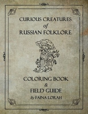 CURIOUS CREATURES OF RUSSIAN FOLKLORE By Faina Lorah **BRAND NEW**