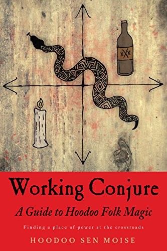Working Conjure: A Guide to Hoodoo Folk Magic Finding a Place of