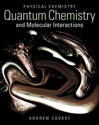 Physical Chemistry: Quantum Chemistry and Molecular Interactions Plus Mastering