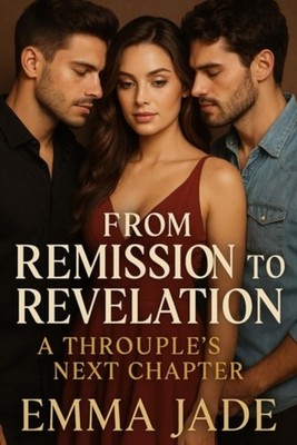 From Remission to Revelation A Throuple's Next Chapter - Paperback NEW EMMA. JAD