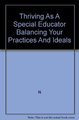THRIVING AS A SPECIAL EDUCATOR: BALANCING YOUR PRACTICES By Jane Burnette