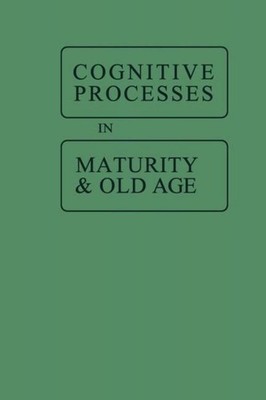 Cognitive Processes in Maturity and Old Age Jack Botwinick