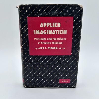 Applied Imagination: Principles and Procedures of Creative Thinking by Alex F. O