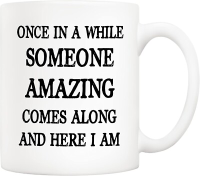 Once in a While Someone Amazing Comes Along   Funny  Here I Am  Coffee Mug