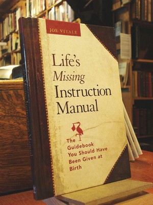 Life's Missing Instruction Manual : The Guidebook You Should Have Been Given...