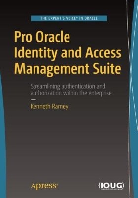 Pro Oracle Identity and Access Management Suite: 2017 by Ramey, Kenneth