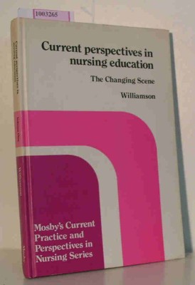 Current perspectives in nursing education - The changing scene VOLUME ONE Willia