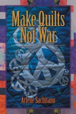 Make Quilts Not War (A Harriet Truman/Loose Threads Mystery) (Volume 6) - GOOD