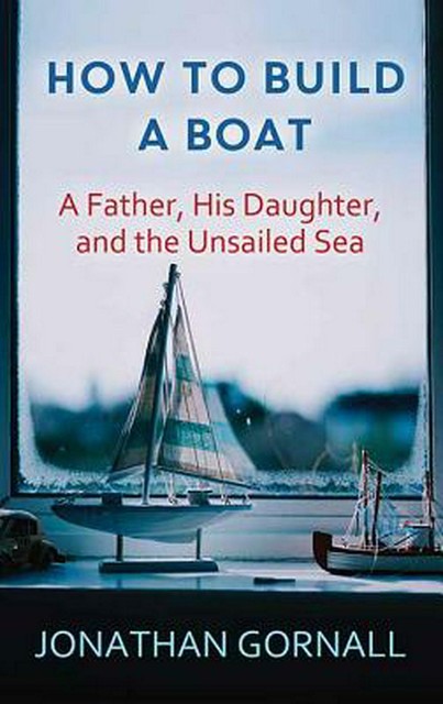how to build a boat: a father, his daughter, and the