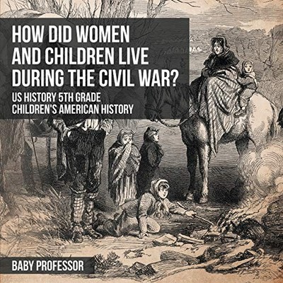 How Did Women and Children Live duri..., Baby Professor
