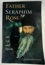 Father Seraphim Rose His Life & Works Damascene 1152pp 3rd Ed 2010