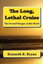 The Long, Lethal Cruise: The Second Banger Jasko Novel by Kenneth R. Bryan (Engl