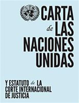 Carta De Las Naciones Unidas Y Estatuto De La Corte Internacional De Justicia / 
