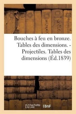 Bouches Feu En Bronze. Tables Des Dimensions. Projectiles. Tables Des Dimensions