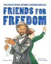 Friends for Freedom: The Story of Susan B. Anthony & Frederick Douglass by Suzan