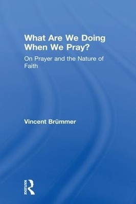 What Are We Doing When We Pray? by Vincent Brmmer - 9780754662099