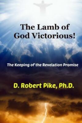 The Lamb Of God Victorious!: The Keeping Of The Revelation Promise
