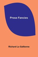 Richard Le Gallienne | Prose Fancies | Taschenbuch | Englisch (2024)