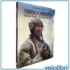 Verso Oriente Venezia-Pechino sulla via di Marco Polo Alessandro Savella