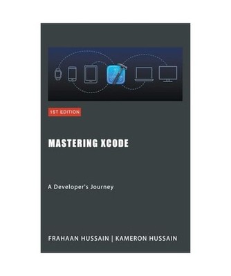 Mastering Xcode: A Developer's Journey, Hussain, Kameron; Hussain, Frahaan