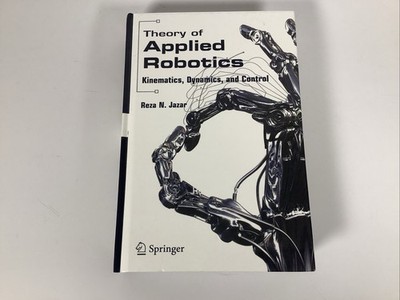 Theory of Applied Robotics: Kinematics, Dynamics, and Control by Reza N. Jazar