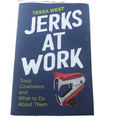 Jerks at Work: Toxic Coworkers and What to Do About Them