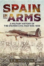Spain in Arms: A Military History of the Spanish Civil War 1936-1939 by E.R....