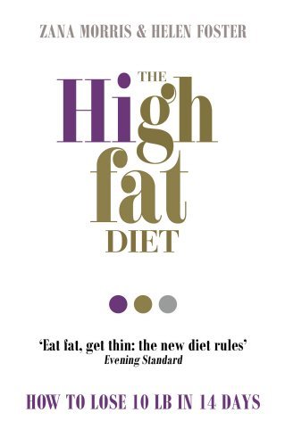 The High Fat Diet: How to lose 10 lb in 14 days By Zana Morris, Helen Foster