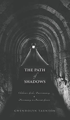 The Path of Shadows: Chthonic Gods, Oneiromanc... by Taunton, Gwendolyn Hardback