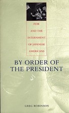 By Order of the President: FDR and the Internment of Japanese Americans by Greg 