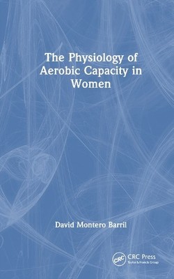 The Physiology of Aerobic Capacity in Women - 9781032782317