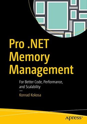 Pro .NET Memory Management: For Bett..., Kokosa, Konrad