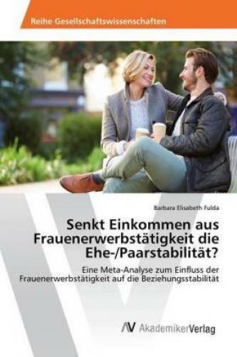 Senkt Einkommen Aus Frauenerwerbstätigkeit Die Ehe-/paarstabilität?