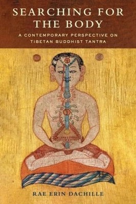 Searching for the Body: A Contemporary Perspective on Tibetan Buddhist Tantra by