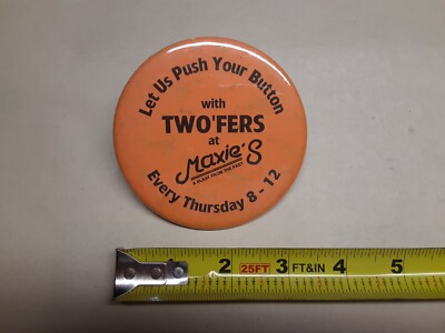 Let Us Push Your Button with TWO'FERS at Maxie's pinback button