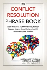 The Conflict Resolution Phrase Book: 2,000+ Phrases For Any HR Professional,...