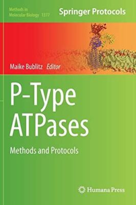 P-Type ATPases: Methods and Protocols (Methods in Molecular (New)