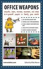 Office Weapons: Catapults, Darts, Shooters, Tripwires, and Other Do-It-Yourself