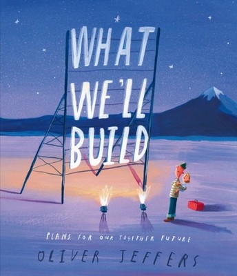 What We ll Build Plans for Our Together Future by Oliver Jeffers (Hardback Book)