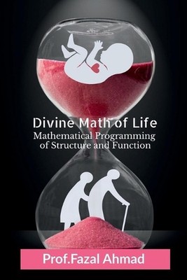 Divine Math of Life: Mathematical Programming of Structure and Function by Prof 