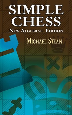 Simple Chess: New Algebraic Edition (Dover Chess)