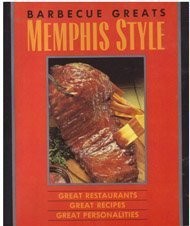 Barbecue Greats: Memphis Style : Great Restaurants Great Recipes Great Perso...