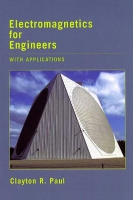 ELECTROMAGNETICS FOR ENGINEERS: WITH APPLICATIONS TO By Clayton R. Paul **NEW**