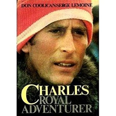Charles : Royal Adventurer Hardcover Serge, Coolican, Don Lemoine