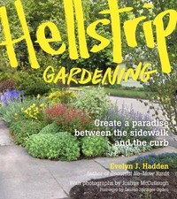 Hellstrip Gardening: Create a Paradise between the Sidewalk and the Curb by 