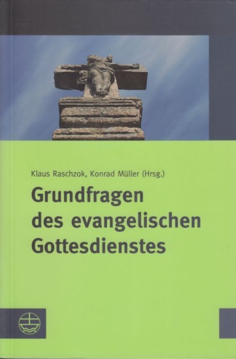 Buch: Grundfragen des evangelischen Gottesdienstes, Raschzok. 2010 - Raschzok, Klaus / Müller, Konrad (Hrsg.)
