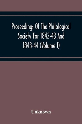 Unknown | Proceedings Of The Philological Society For 1842-43 And 1843-44...