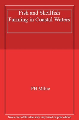 Fish and Shellfish Farming in Coastal Waters By P. H. Milne