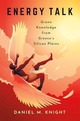 Energy Talk: Green Knowledge from Greece's Silicon Plains by Daniel M. Knight