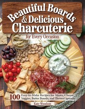 Beautiful Boards & Delicious Charcuterie for Every Occasion: 100 Easy-to-Mak...